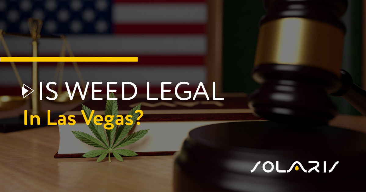 Is Weed Legal in Las Vegas? - Solaris Farms